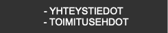- YHTEYSTIEDOT
  - TOIMITUSEHDOT